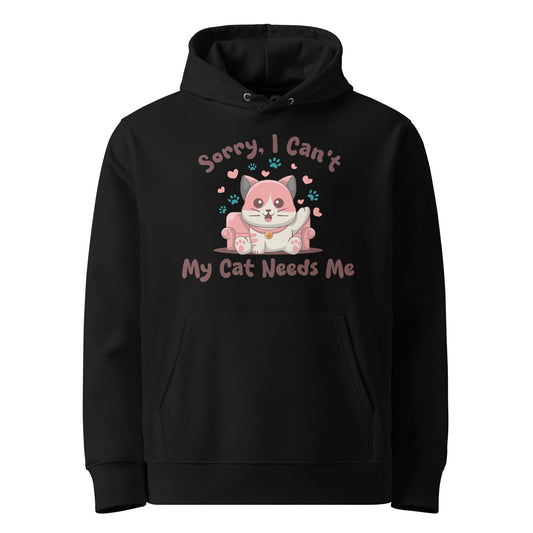 Funny Cat Hoodie – Sorry, I Can’t My Cat Needs Me - JollyKitties